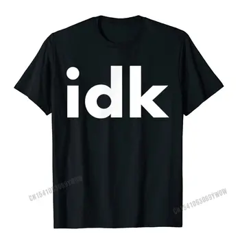 IDK I Dont Know T-Shirt Type Шрифт Camisas Мужские Футболки Топы и Тройники Классический Хлопковый Подарок С Принтом На Мужской Футболке Рождество